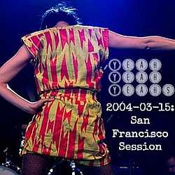 Yeah Yeah Yeahs - 2004-03-15: San Francisco Session альбом