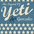 Yeti - The Legend Of Yeti Gonzales альбом