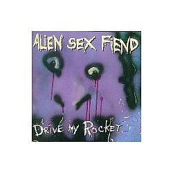 Alien Sex Fiend - Drive My Rocket: The Collection Part One album