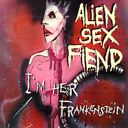 Alien Sex Fiend - I??m Her Frankenstein альбом