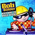 Bob The Builder - Never Mind The Breeze Blocks (CD Album) album