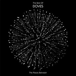 Doves - The Places Between : The Best Of Doves альбом