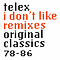 Telex - I Don&#039;t Like Remixes (Original Classics 78-86) album