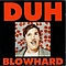 Duh - Blowhard альбом
