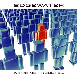 Edgewater - We&#039;re Not Robots... альбом