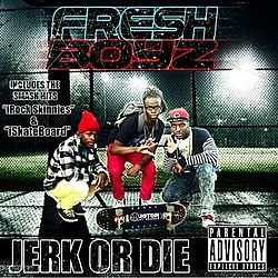 Fresh Boyz - Jerk Or Die альбом