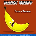 Parry Gripp - I Am A Banana: Parry Gripp Song of the Week for April 14, 2009 - Single альбом
