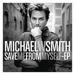 Michael W. Smith - Save Me From Myself - EP альбом