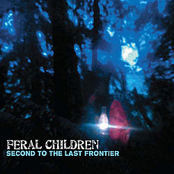 Feral Children - Second to the Last Frontier album