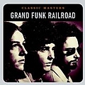 Grand Funk Railroad - Classic Masters album
