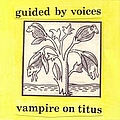Guided By Voices - Vampire on Titus album