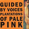 Guided By Voices - Plantations of Pale Pink album