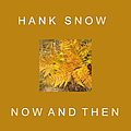 Hank Snow - Now and Then album