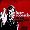 Itchy Poopzkid - Dead Serious альбом