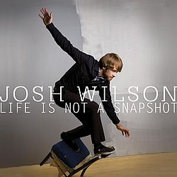 Josh Wilson - Life Is Not A Snapshot album