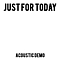 Just For Today - Acoustic Demo альбом