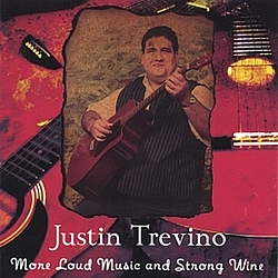 Justin Trevino - More Loud Music And Stong Wine-Twenty Two Songs! альбом