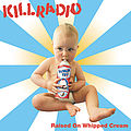 Kill Radio - Raised On Whipped Cream альбом