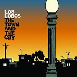 Los Lobos - The Town and The City альбом