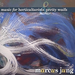 Marcus Jung - Music For Horticulturists &amp; Pretty Waifs (Special Edition) альбом