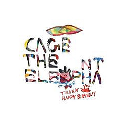 Cage The Elephant - Thank You Happy Birthday album