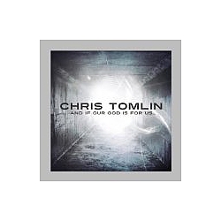 Chris Tomlin - And If Our God Is for Us album