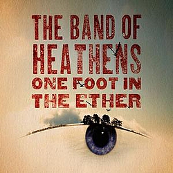 The Band Of Heathens - One Foot In The Ether album