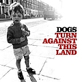 Dogs - Turn Against This Land album