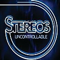 Stereos - Uncontrollable album