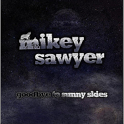 Mikey Sawyer - Goodbye To Sunny Skies альбом
