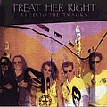 Treat Her Right - Tied To The Tracks album
