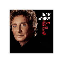 Barry Manilow - The Greatest Love Songs Of All Time альбом