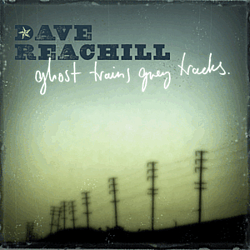 Dave Reachill - Ghost Trains Grey Tracks album