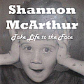 Shannon McArthur - Take Life to the Face album