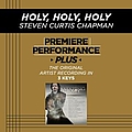 Steven Curtis Chapman - Holy, Holy, Holy (Premiere Performance Plus Track) album