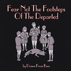 Drawn From Bees - Fear Not The Footsteps Of The Departed album