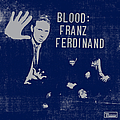Franz Ferdinand - Blood: Franz Ferdinand альбом