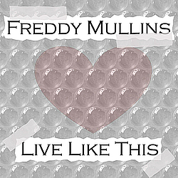 Freddy Mullins - Live Like This album