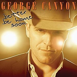 George Canyon - Better Be Home Soon альбом