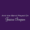 Jessica Simpson - And the Band Played On альбом