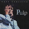 Pulp - Cafe Concerto альбом