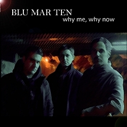Blu Mar Ten - Why Me, Why Now album