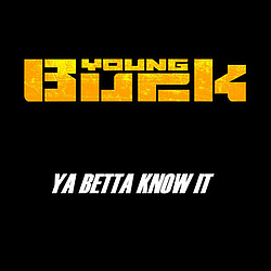Young Buck - Ya Betta Know It альбом