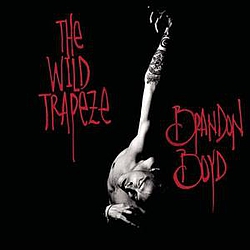 Brandon Boyd - The Wild Trapeze album