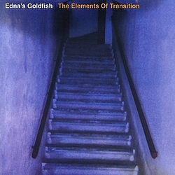 Edna&#039;s Goldfish - The Elements Of Transition album