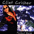Clint Crisher - Perfect World альбом