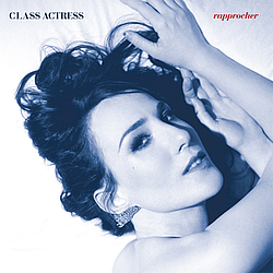Class Actress - Rapprocher album