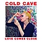 Cold Cave - Love Comes Close album
