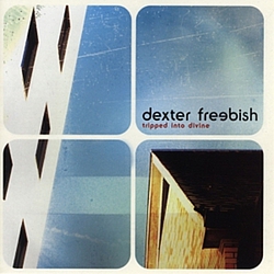 Dexter Freebish - Tripped Into Divine album