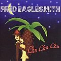 Fred Eaglesmith - Cha Cha Cha album